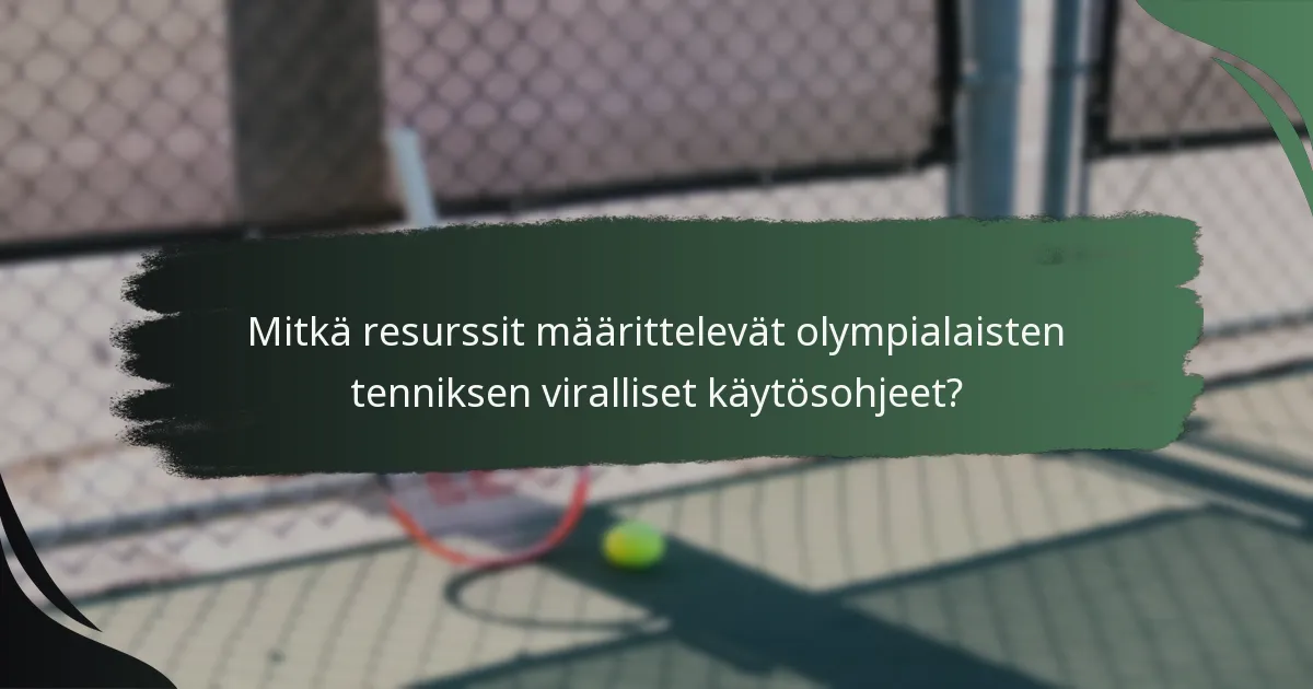 Mitkä resurssit määrittelevät olympialaisten tenniksen viralliset käytösohjeet?