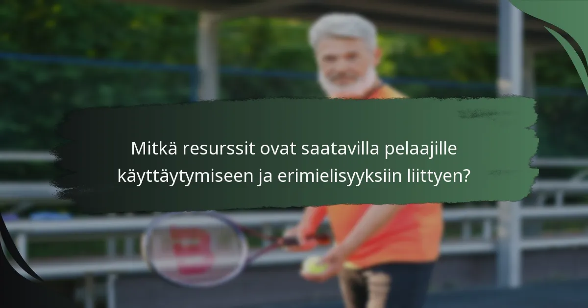 Mitkä resurssit ovat saatavilla pelaajille käyttäytymiseen ja erimielisyyksiin liittyen?