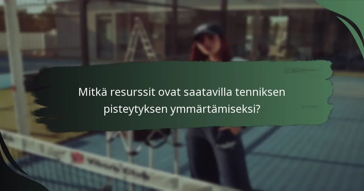 Mitkä resurssit ovat saatavilla tenniksen pisteytyksen ymmärtämiseksi?