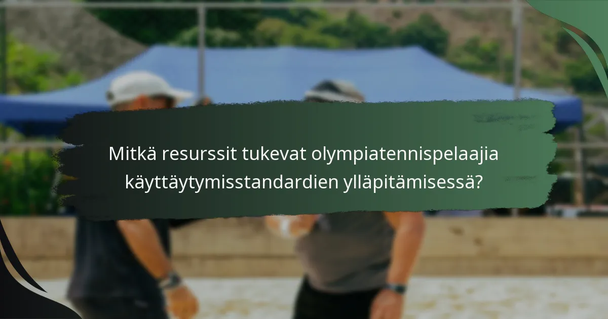 Mitkä resurssit tukevat olympiatennispelaajia käyttäytymisstandardien ylläpitämisessä?