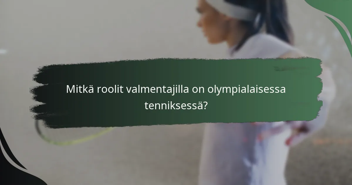 Mitkä roolit valmentajilla on olympialaisessa tenniksessä?
