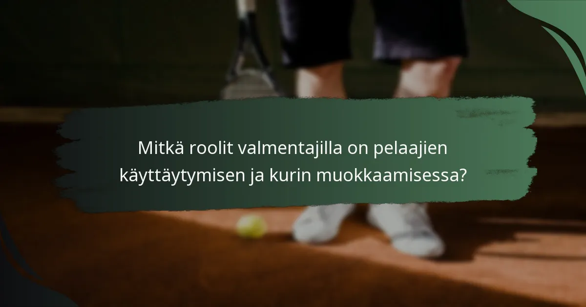 Mitkä roolit valmentajilla on pelaajien käyttäytymisen ja kurin muokkaamisessa?