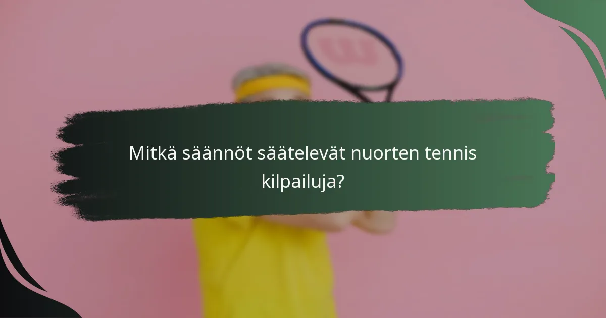 Mitkä säännöt säätelevät nuorten tennis kilpailuja?