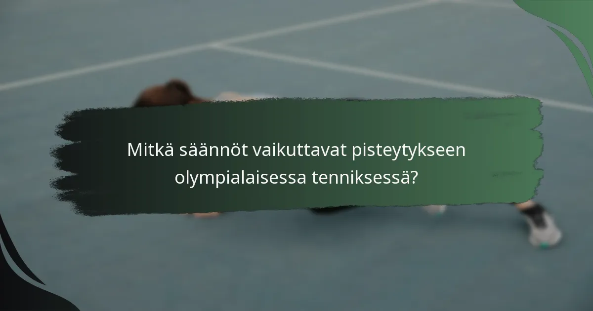 Mitkä säännöt vaikuttavat pisteytykseen olympialaisessa tenniksessä?
