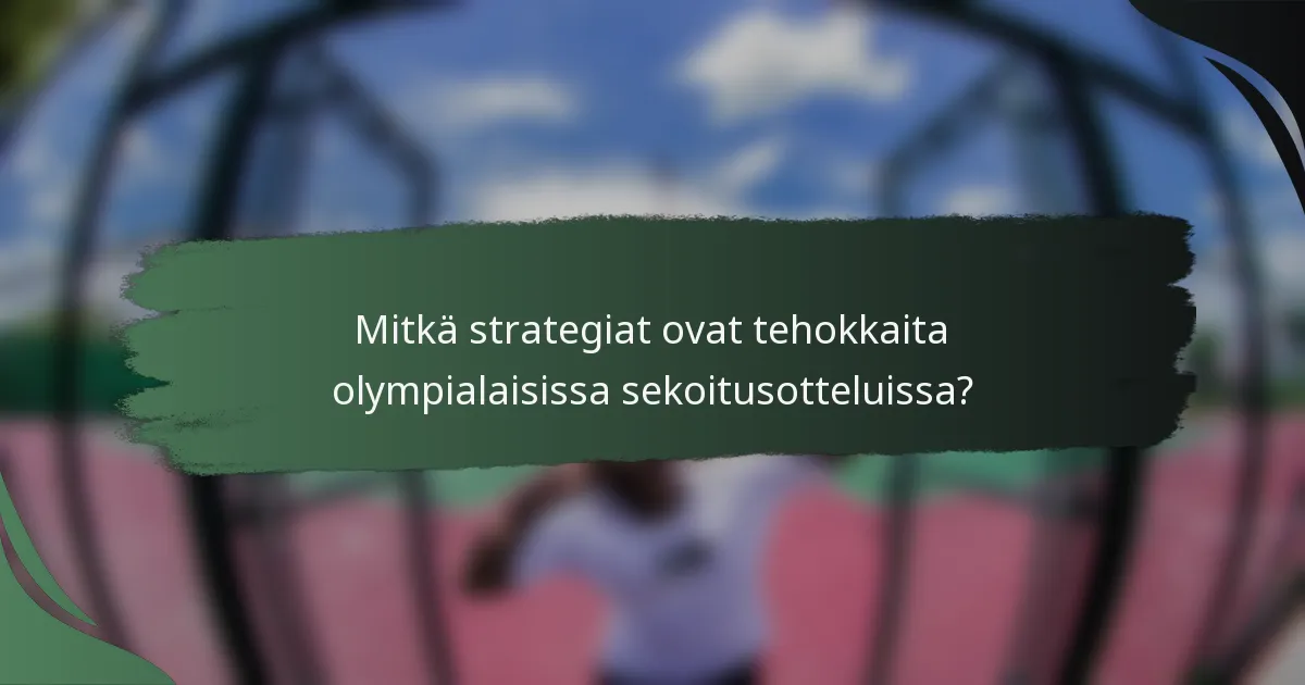 Mitkä strategiat ovat tehokkaita olympialaisissa sekoitusotteluissa?