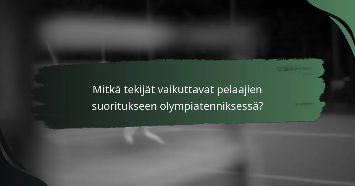 Mitkä tekijät vaikuttavat pelaajien suoritukseen olympiatenniksessä?