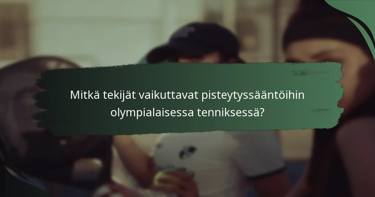 Mitkä tekijät vaikuttavat pisteytyssääntöihin olympialaisessa tenniksessä?