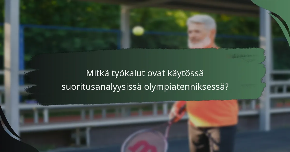 Mitkä työkalut ovat käytössä suoritusanalyysissä olympiatenniksessä?