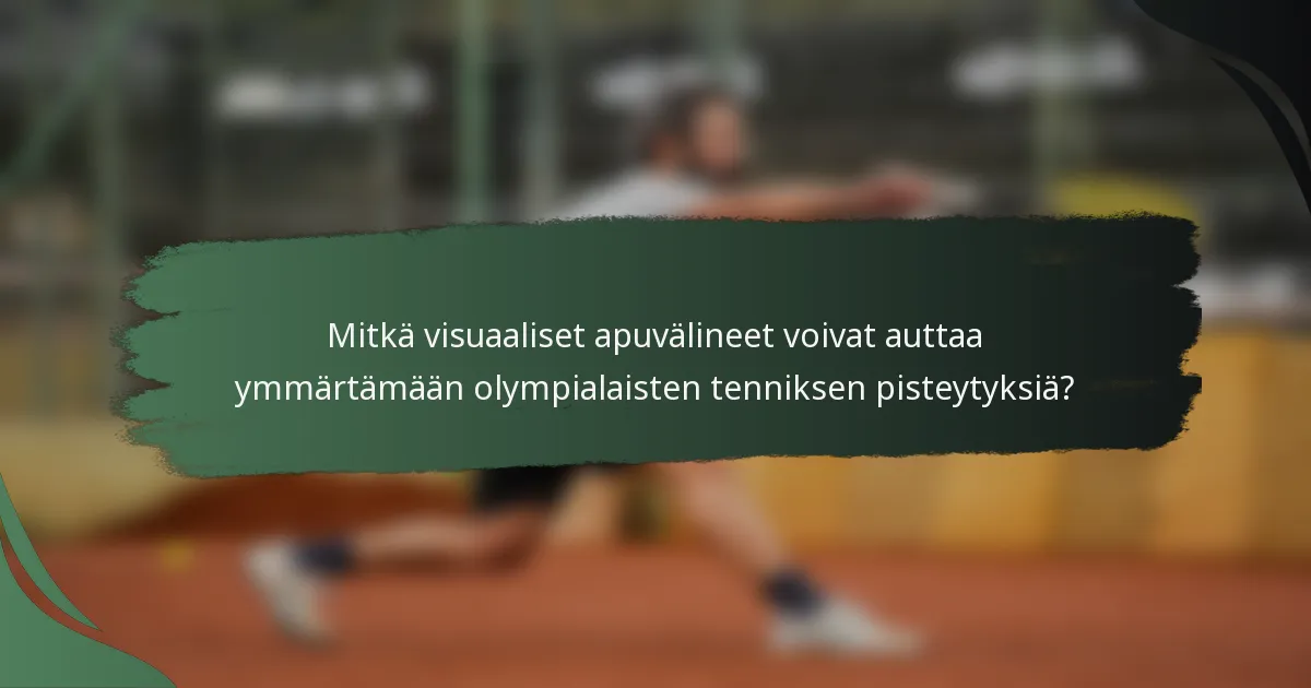 Mitkä visuaaliset apuvälineet voivat auttaa ymmärtämään olympialaisten tenniksen pisteytyksiä?